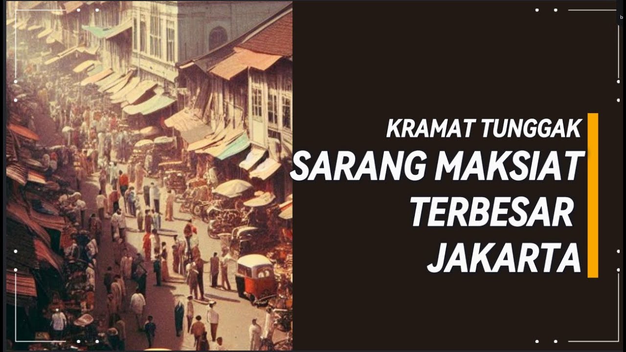 KISAH KRAMAT TUNGGAK: Sarang Maksiat Terbesar Jakarta