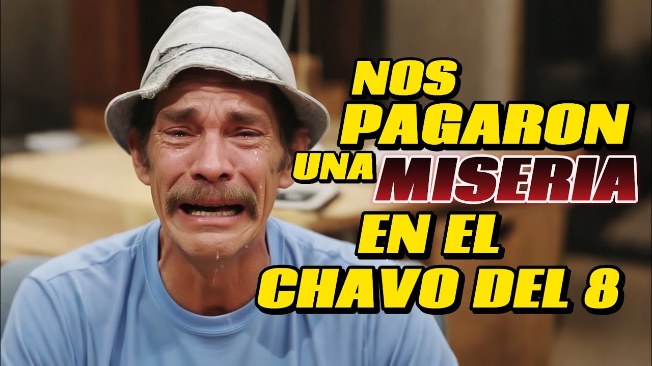 ¡Qué lástima! El Chavo hizo millones y a sus actores les pagaban migajas