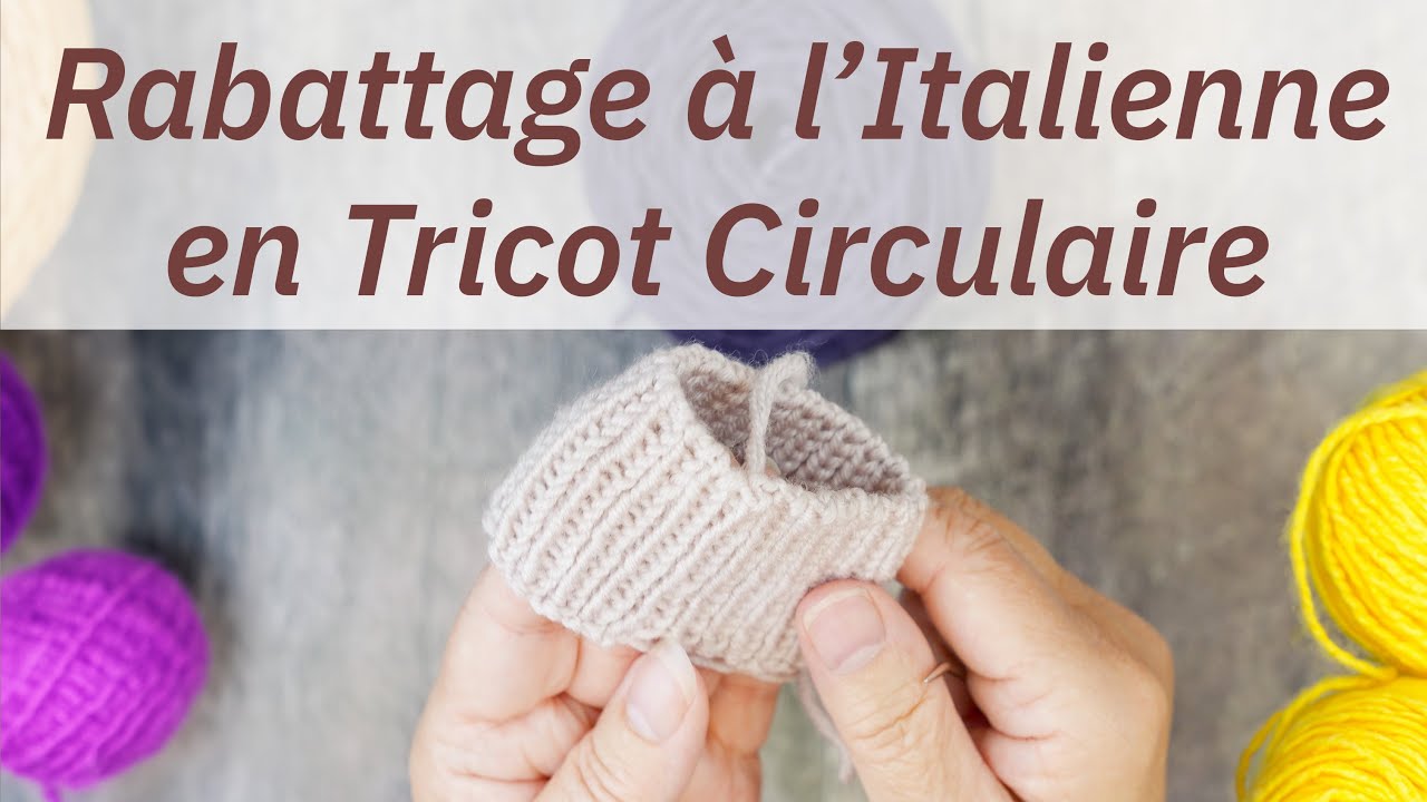 Rabattage à l'Italienne en Tricot Circulaire : Tuto Complet 🧶