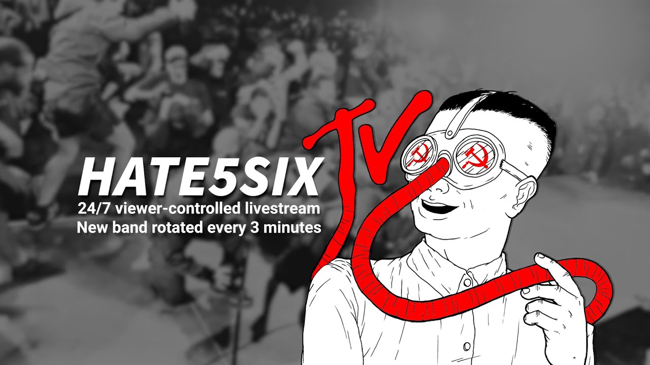 hate5sixTV: 24/7 viewer-controlled livestream. Request bands in chat.