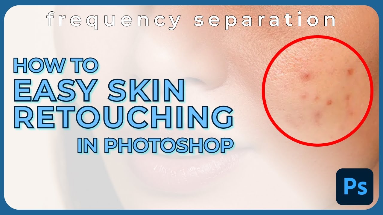 Frequency Separation for Retouching skin photo in Photoshop