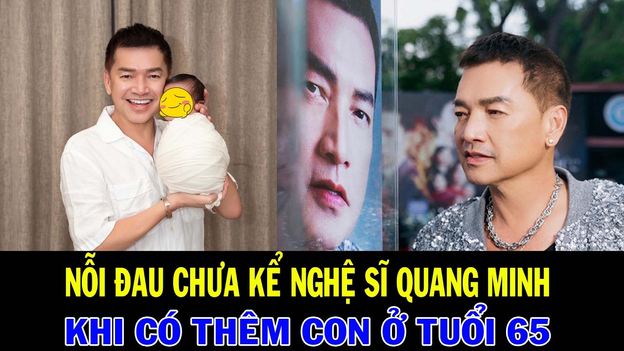 Quang Minh có con tuổi 65 | Nỗi đau chưa kể và cái giá của sự tha thứ