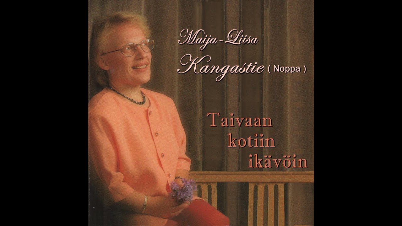 Taivaan kotiin ikävöin - Maija-Liisa Kangastie ( Noppa )