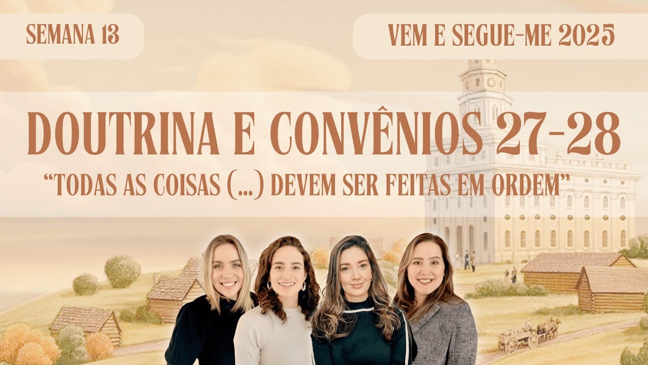Todas as Coisas Feitas em Ordem | Estudo do Vem e Segue-Me: Doutrina & Convênios, 24 a 30 Mar 2025