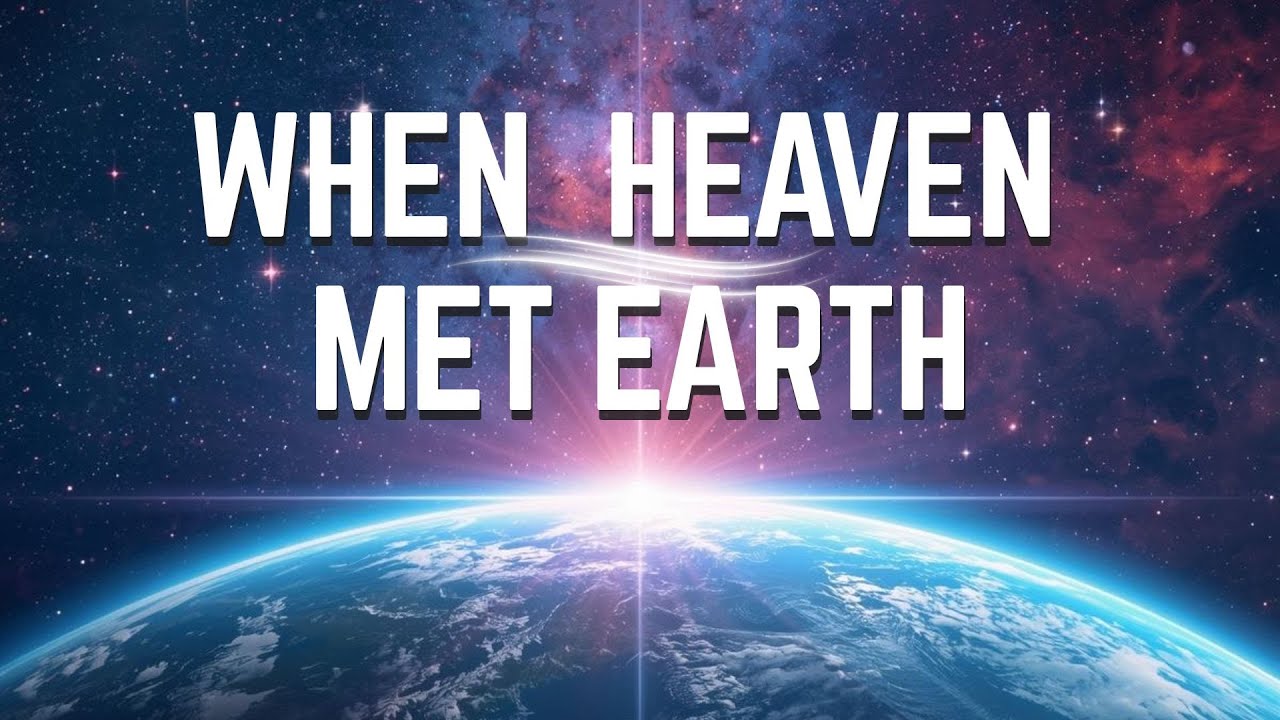 When Heaven Met Earth (Pastor Bryan)