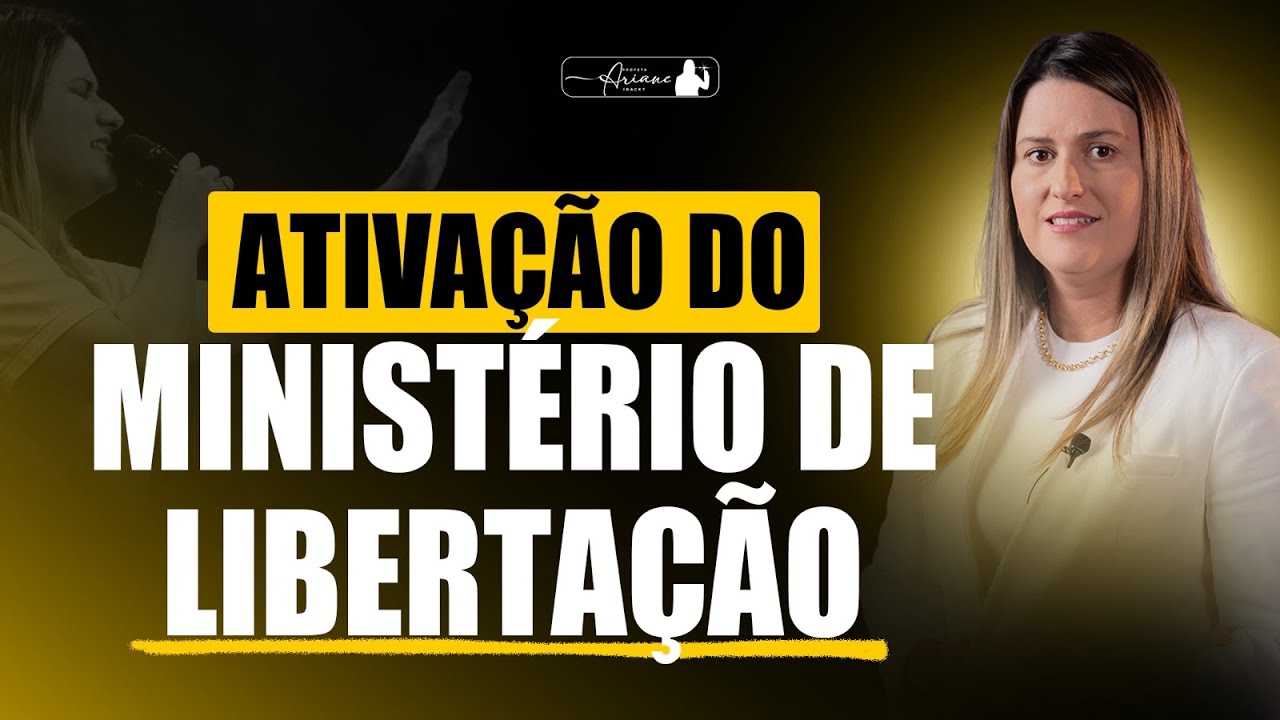 ORAÇÃO PELA ATIVAÇÃO DO MINISTÉRIO DE LIBERTAÇÃO @arianeiracet