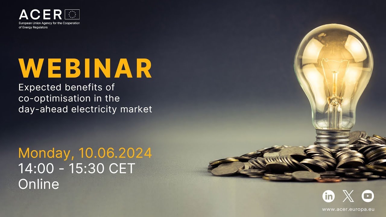 ACER webinar: expected benefits of co-optimisation in day-ahead electricity market (10 June 2024)