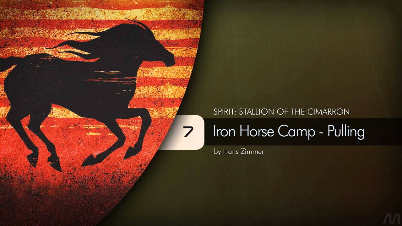 07 Hans Zimmer - Spirit: Stallion of the Cimarron - Iron Horse Camp - Pulling