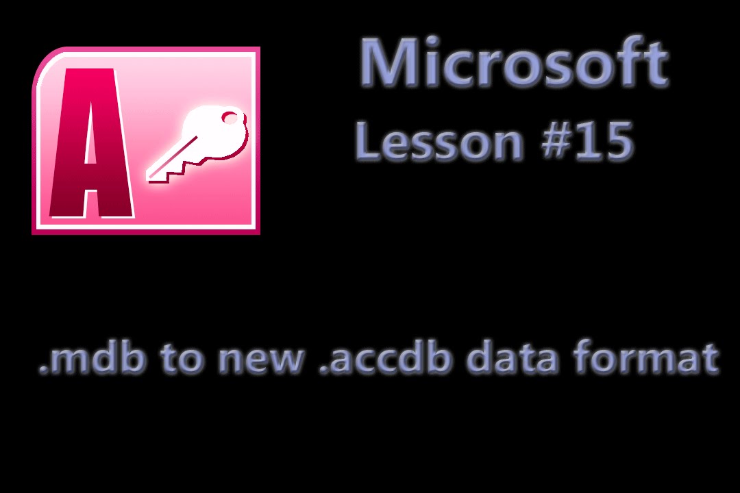 Microsoft Office Access Lesson #15 - .mdb database to the new .accdb data format