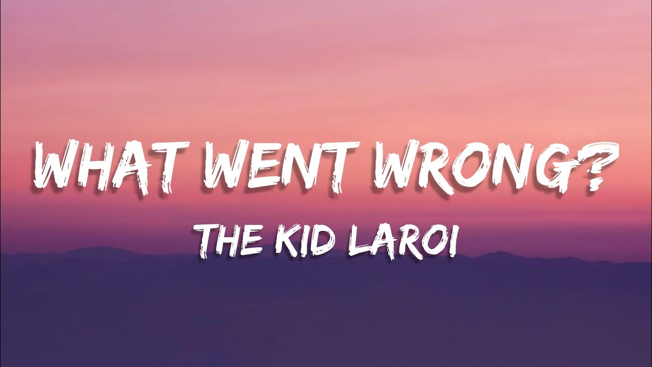The Kid LAROI - WHAT WENT WRONG??? (lyrics)