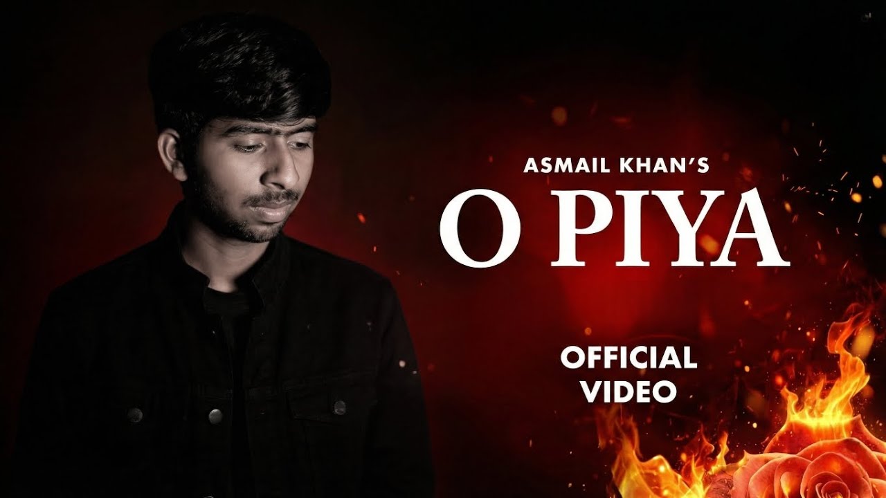 O piya (Official video)- Asmail khan | official song 