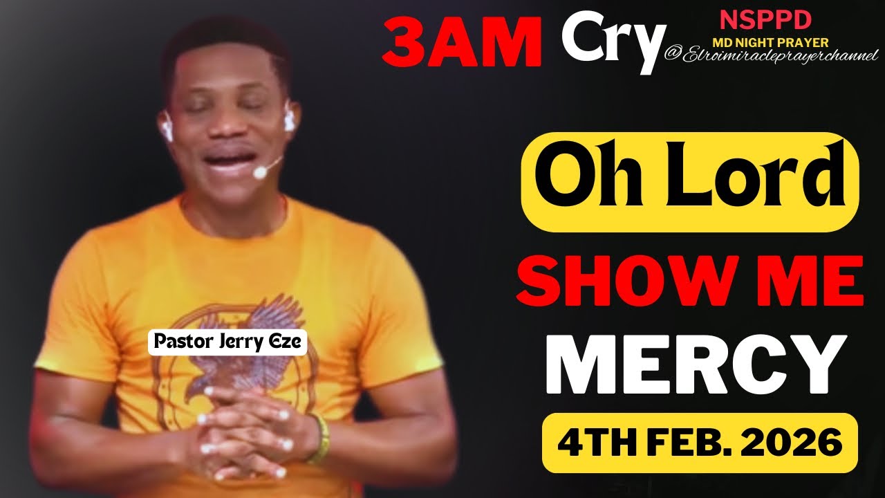OH LORD SHOW ME MERCY|| WEDNESDAY - 3AM CRY FOR MERCY|| PASTOR JERRY EZE || 4TH FEB. 2026 #NSPPD