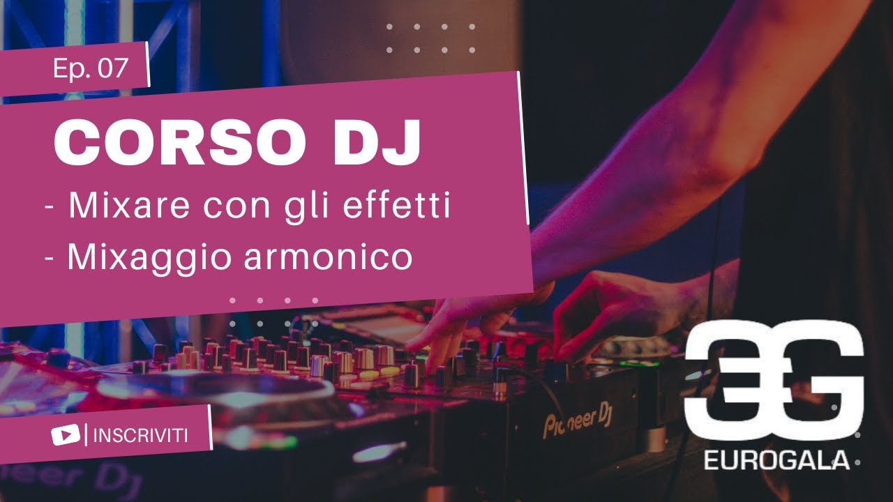 Corso per DJ | Videolezione 7 - Come mixare 2 brani usando gli effetti. Come Mixare in chiave.