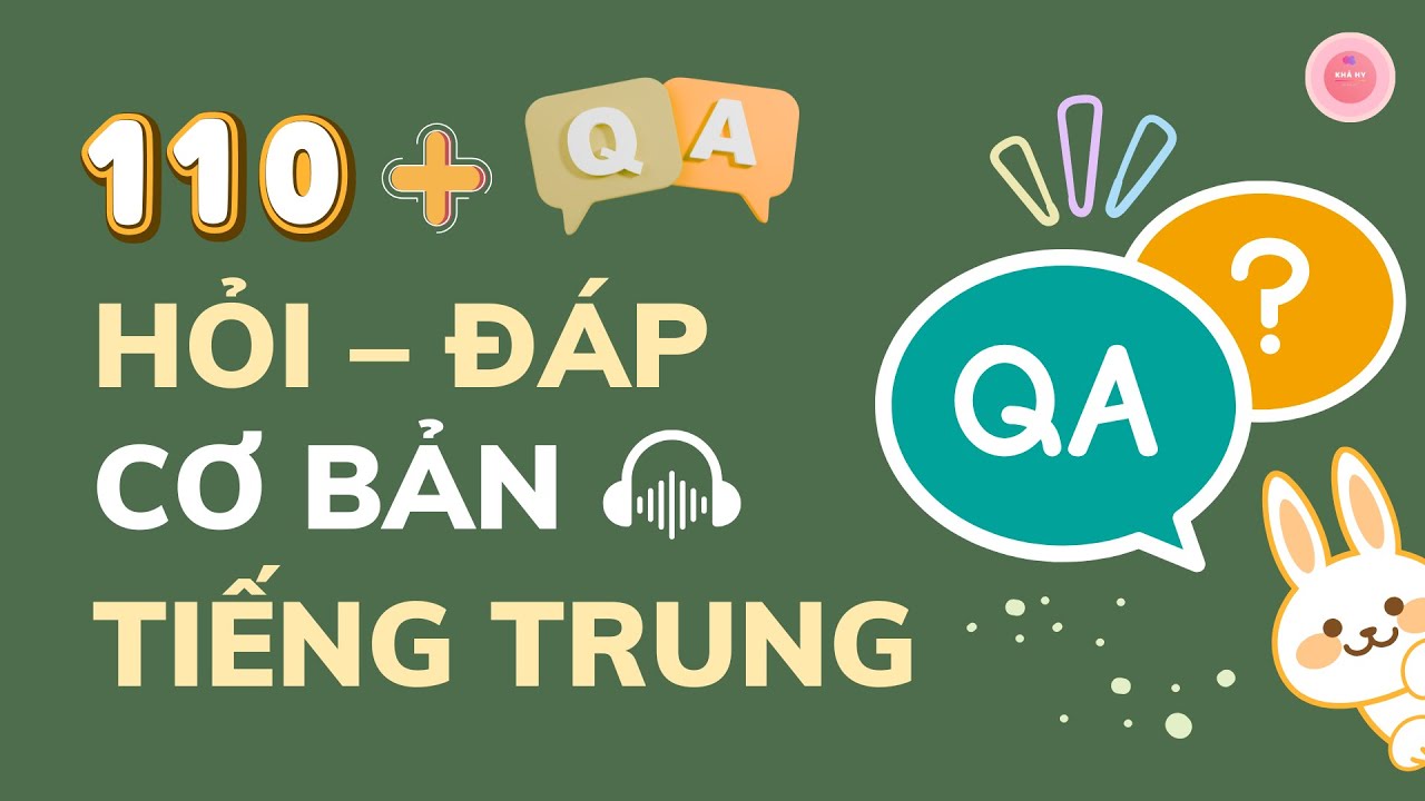 110+ CÂU HỎI – ĐÁP CƠ BẢN TIẾNG TRUNG | HỘI THOẠI NGẮN GIÚP BẠN NÓI TRÔI CHẢY (HSK1-2) | AN KHẢ HY