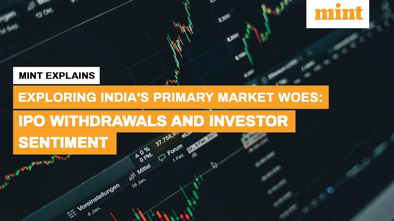 Exploring India's Primary Market Woes: IPO Withdrawals and Investor Sentiment | Mint Explains | Mint