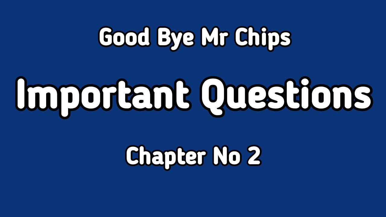 Good Bye Mr Chips Important Questions Chapter 2