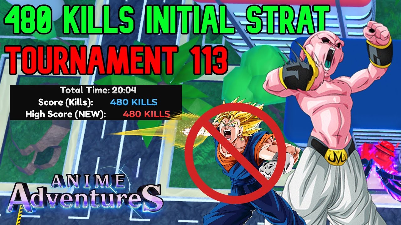 (NO VEGITO) 480 KILLS INITIAL STRAT  TOURNAMENT 113 | Anime Adventures