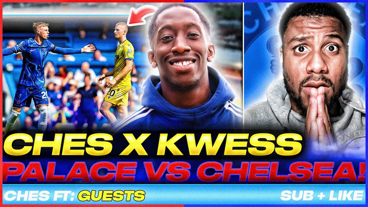 CHES x KWESS | REAL TALK 🎧 🚨PALACE VS CHELSEA PREVIEW 🔵🦅 PALACE CHAOS 😱 MUST WIN GAME🚨⚽
