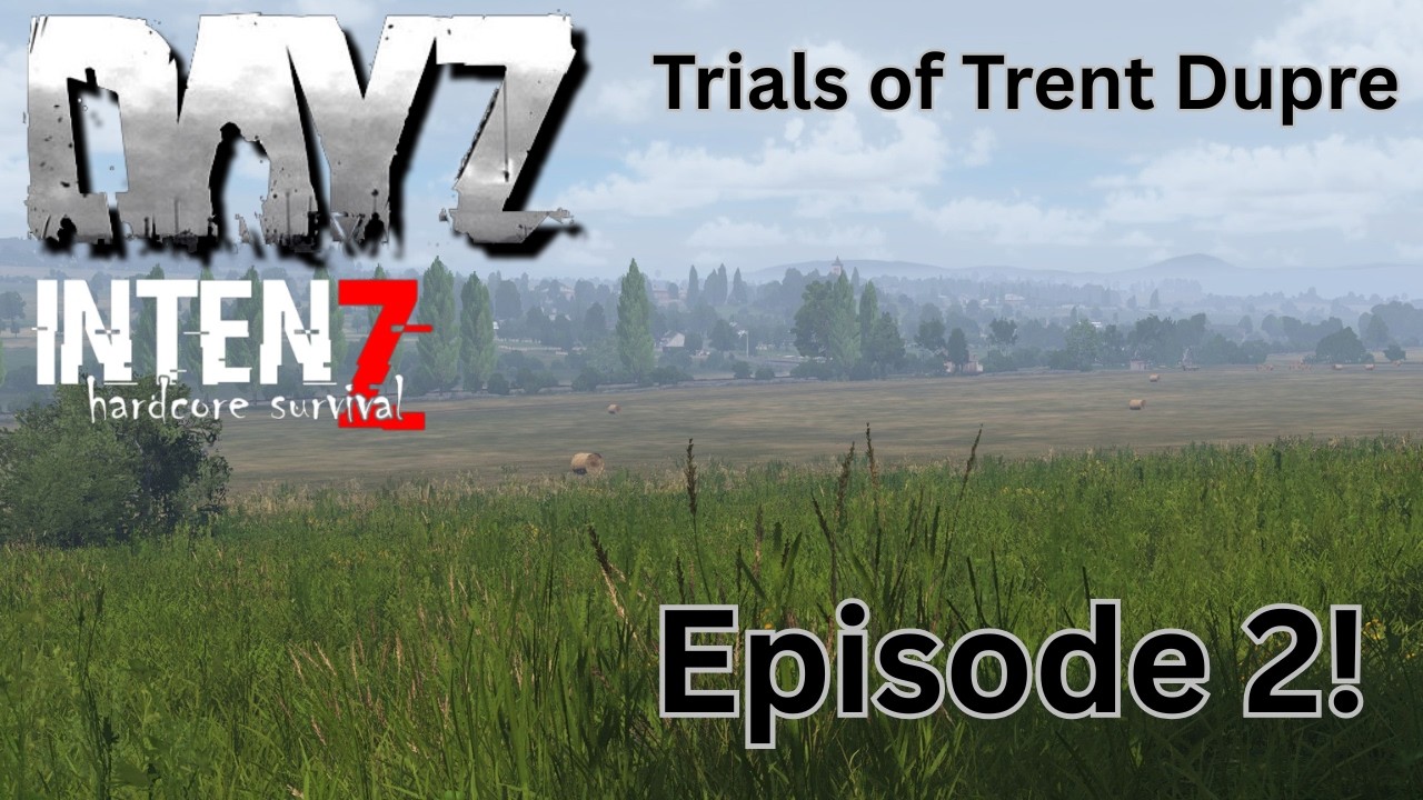 DayZ Intenz - The Trials of Trent Dupre - Episode 2