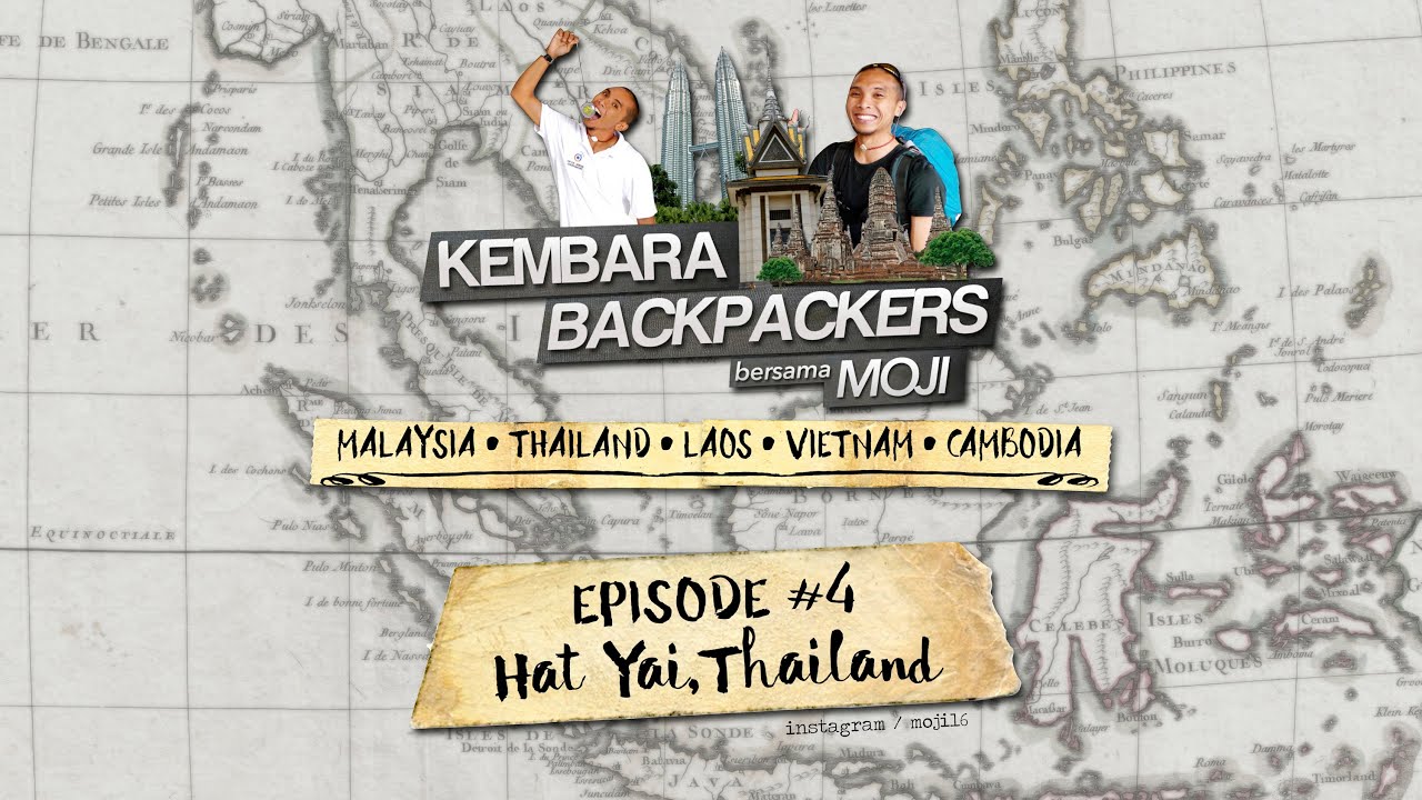 E4 Hatyai - Kembara Backpackers Bersama Moji S1 | Backpacking in South East Asia