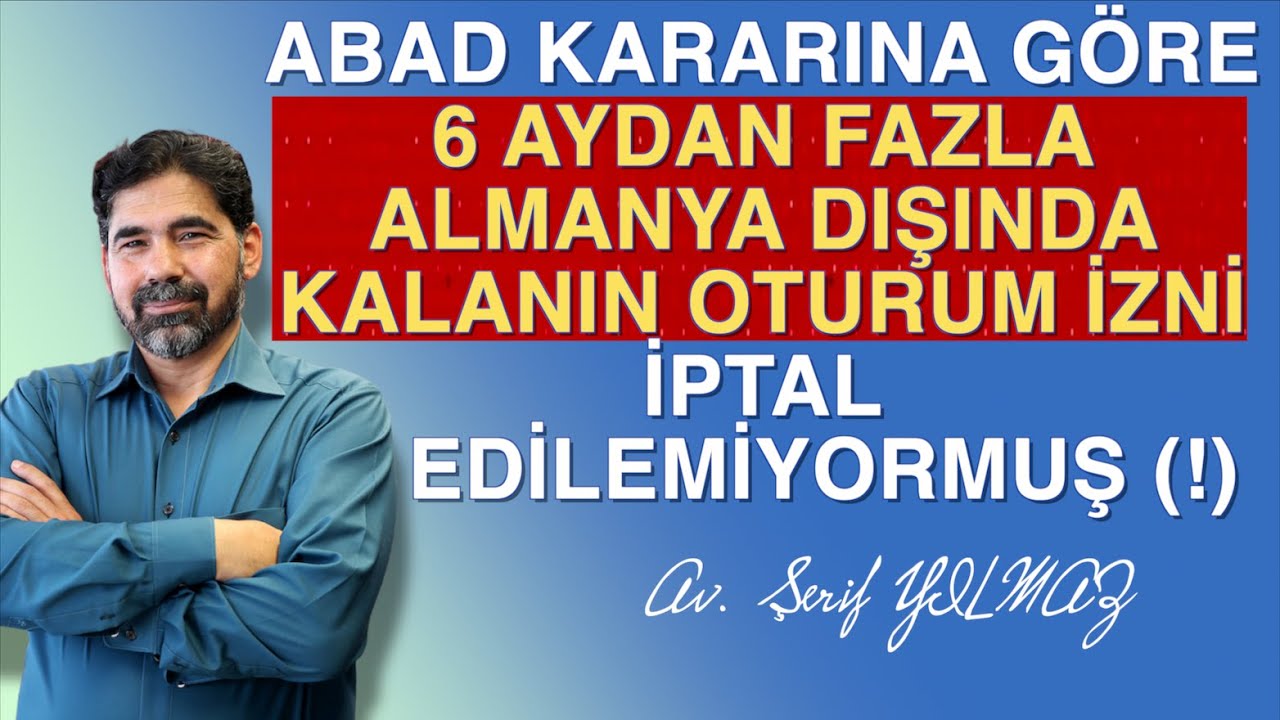 ABAD KARARINA GÖRE 6 AYDAN FAZLA ALMANYA DIŞINDA KALANIN OTURUM İZNİ İPTAL EDİLEMİYORMUŞ (!)
