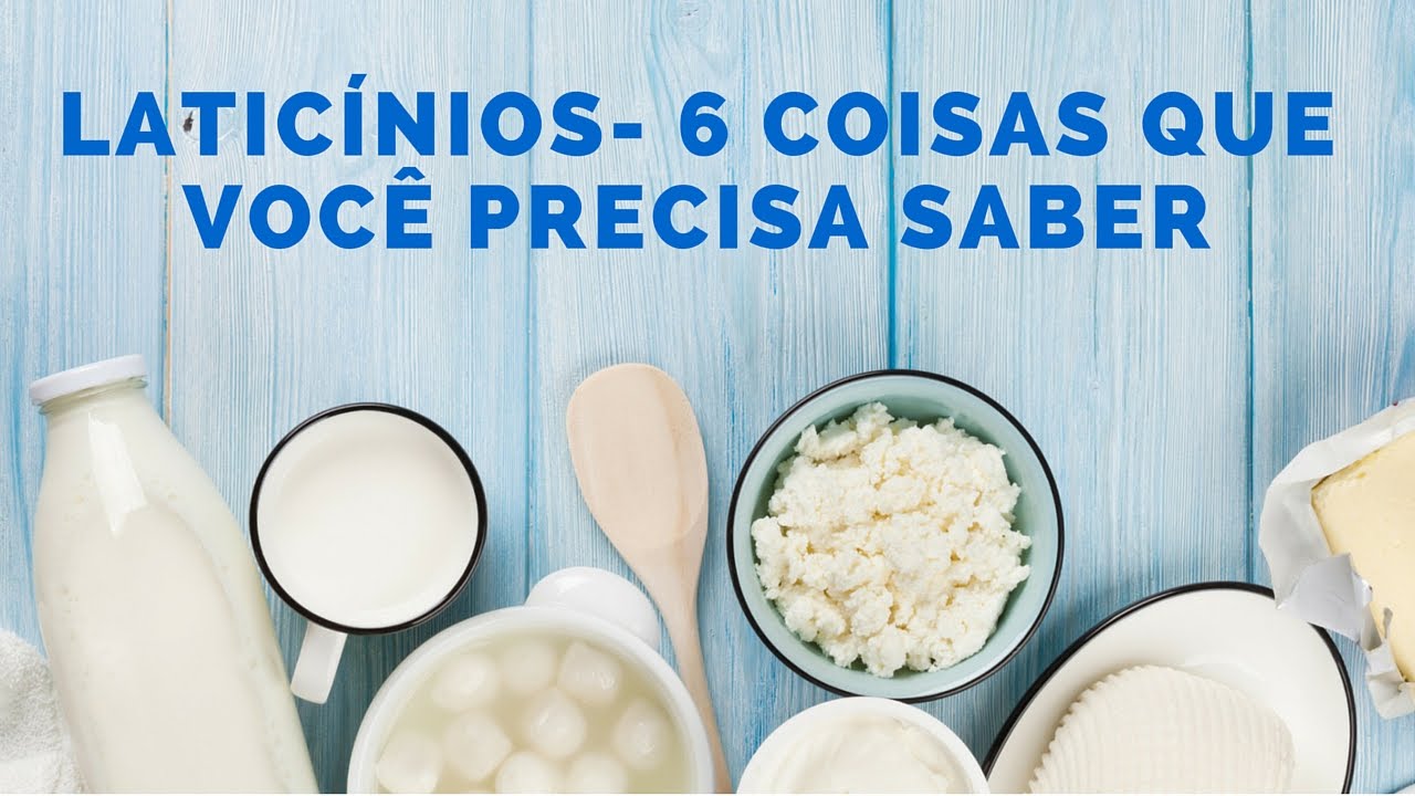 Laticínios - 6 coisas que você precisa saber