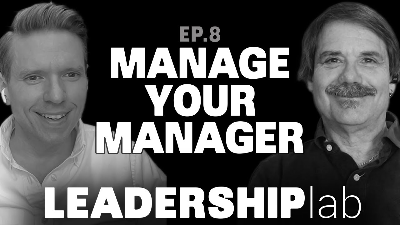 Manage YOUR Manager: Art of Managing Up - Leadership Lab: Episode 8