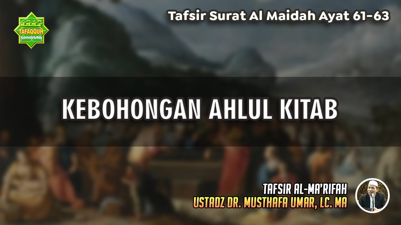 TAFSIR SURAT AL MAIDAH AYAT 61-63 | Ustadz Dr. Musthafa Umar, Lc., MA