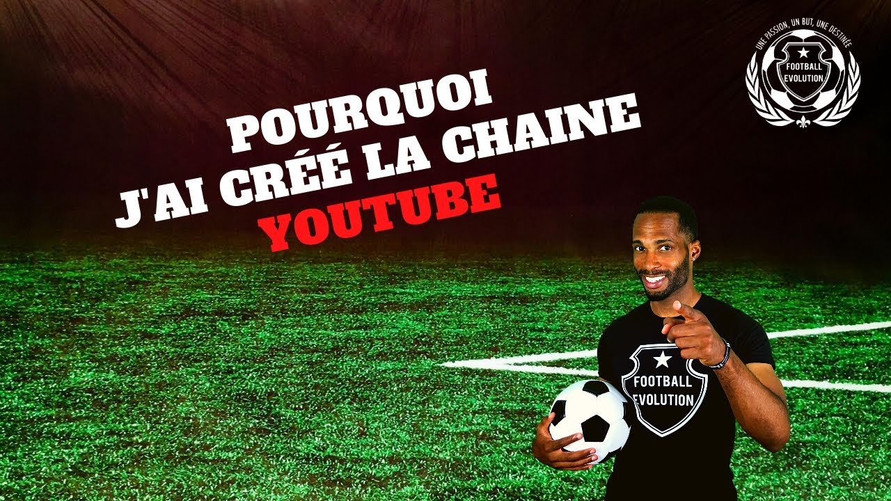 Pourquoi j'ai cr&eacute;e une chaine Youtube sur le football !! @foot_evo