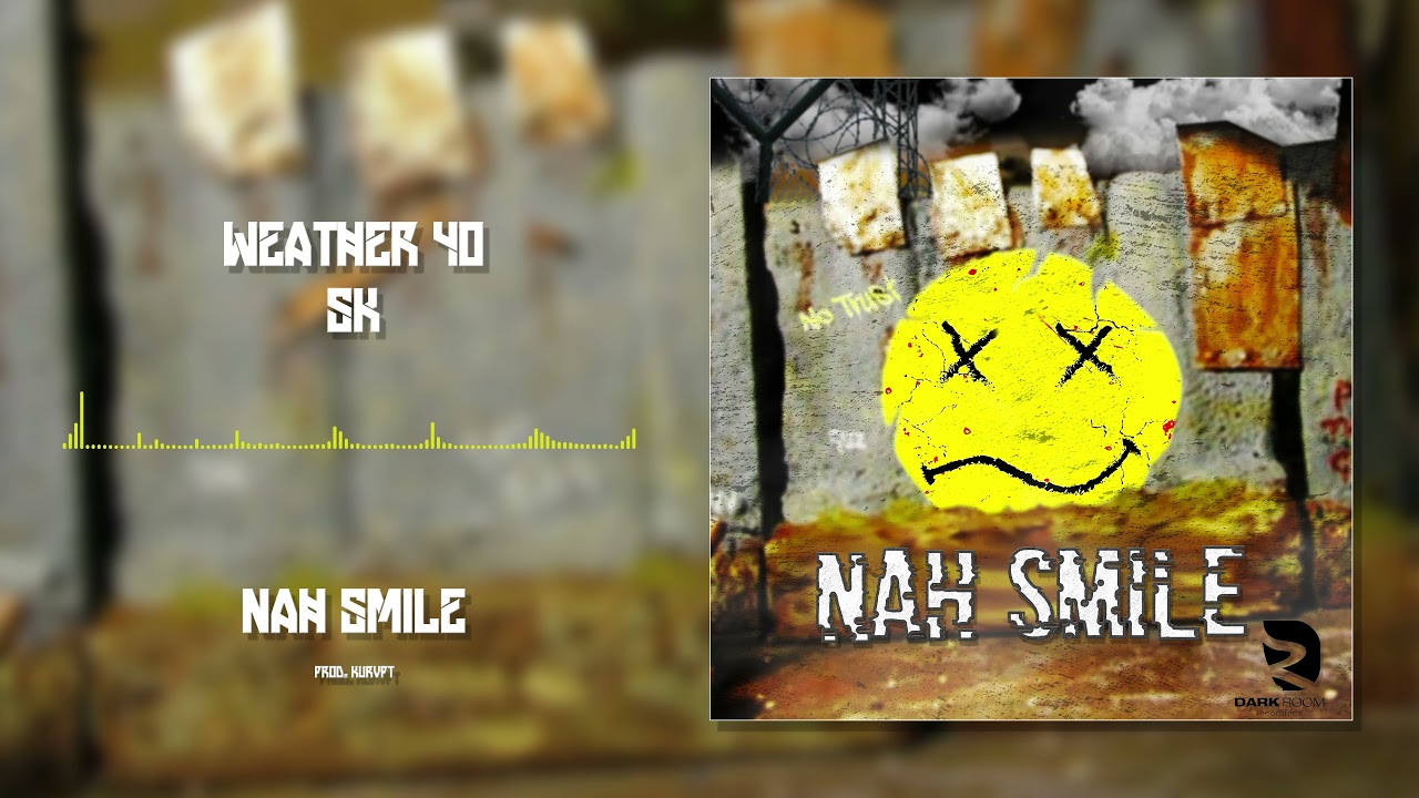Weather 40 x Sk - Nah Smile ( Official Audio )
