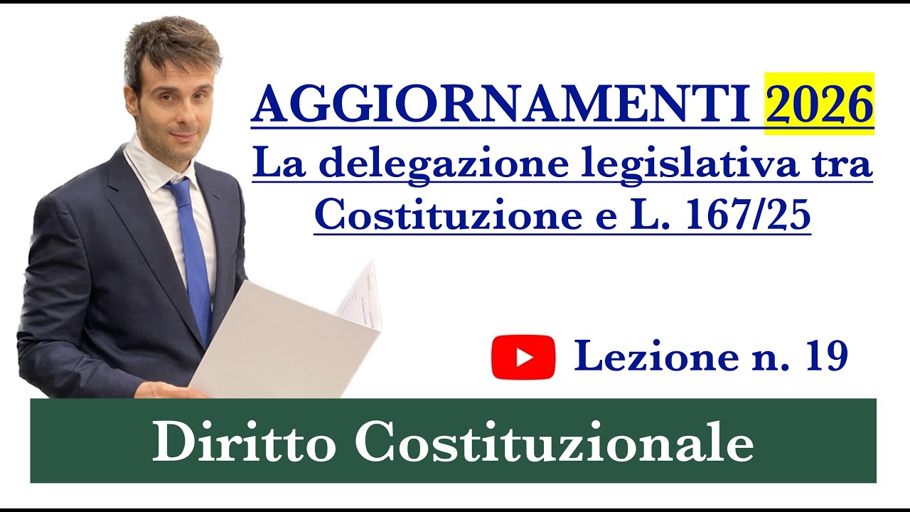 Diritto Costituzionale - video lezione n. 19: Aggiornamenti 2026-Delegazione legislativa, L.167/2025
