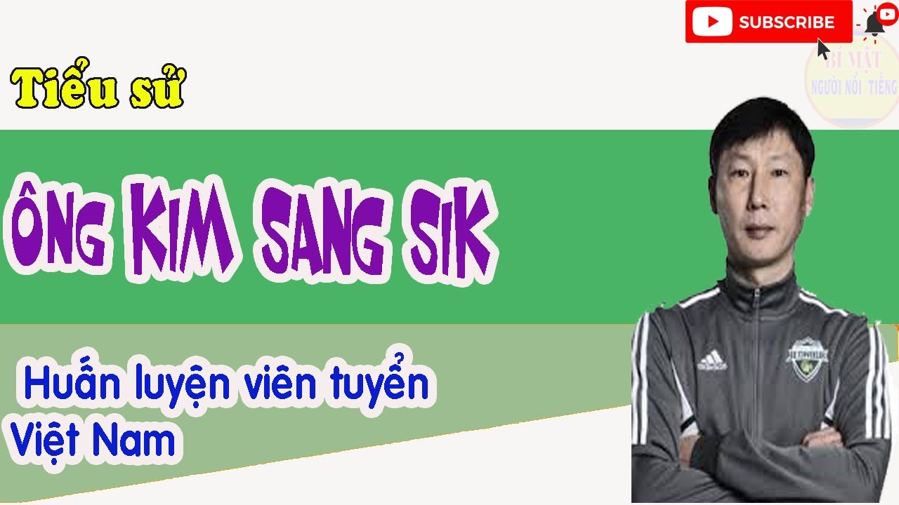 Tiểu sử HLV Kim Sang-Sik - HLV Kim Sang Sik là ai?