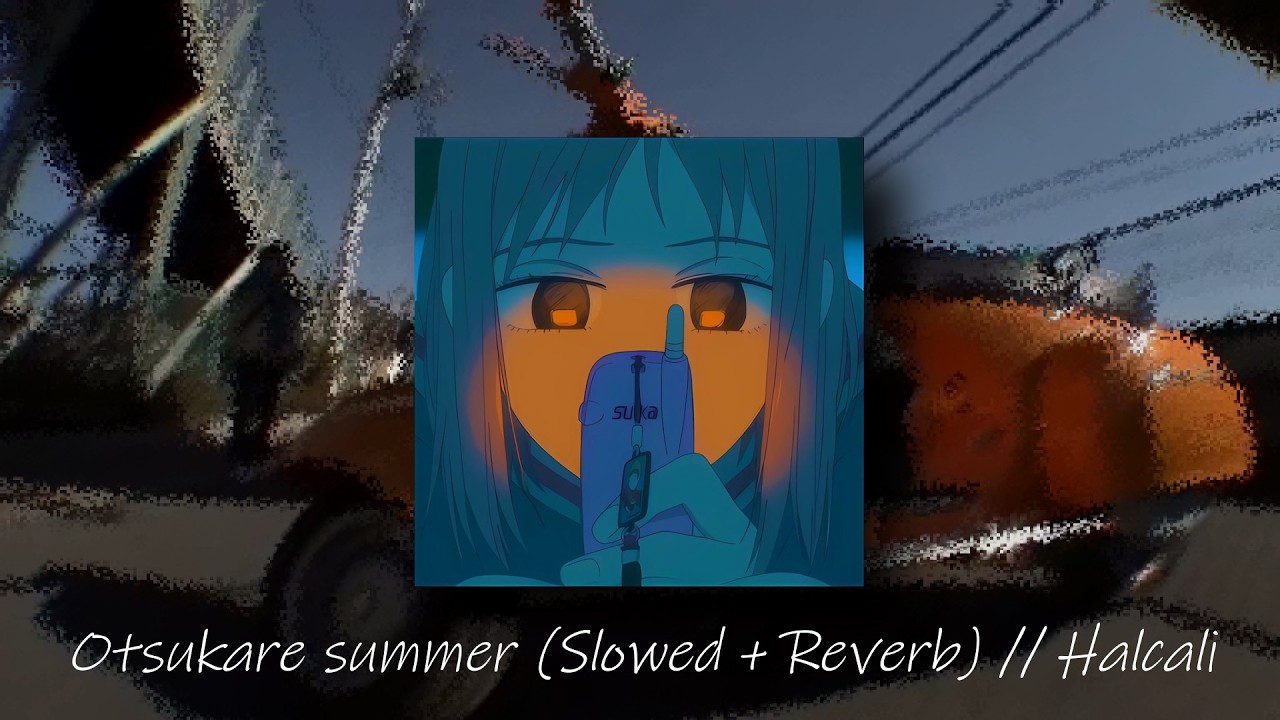 Otsukare Summer - (Slowed + reverb) // Halcali