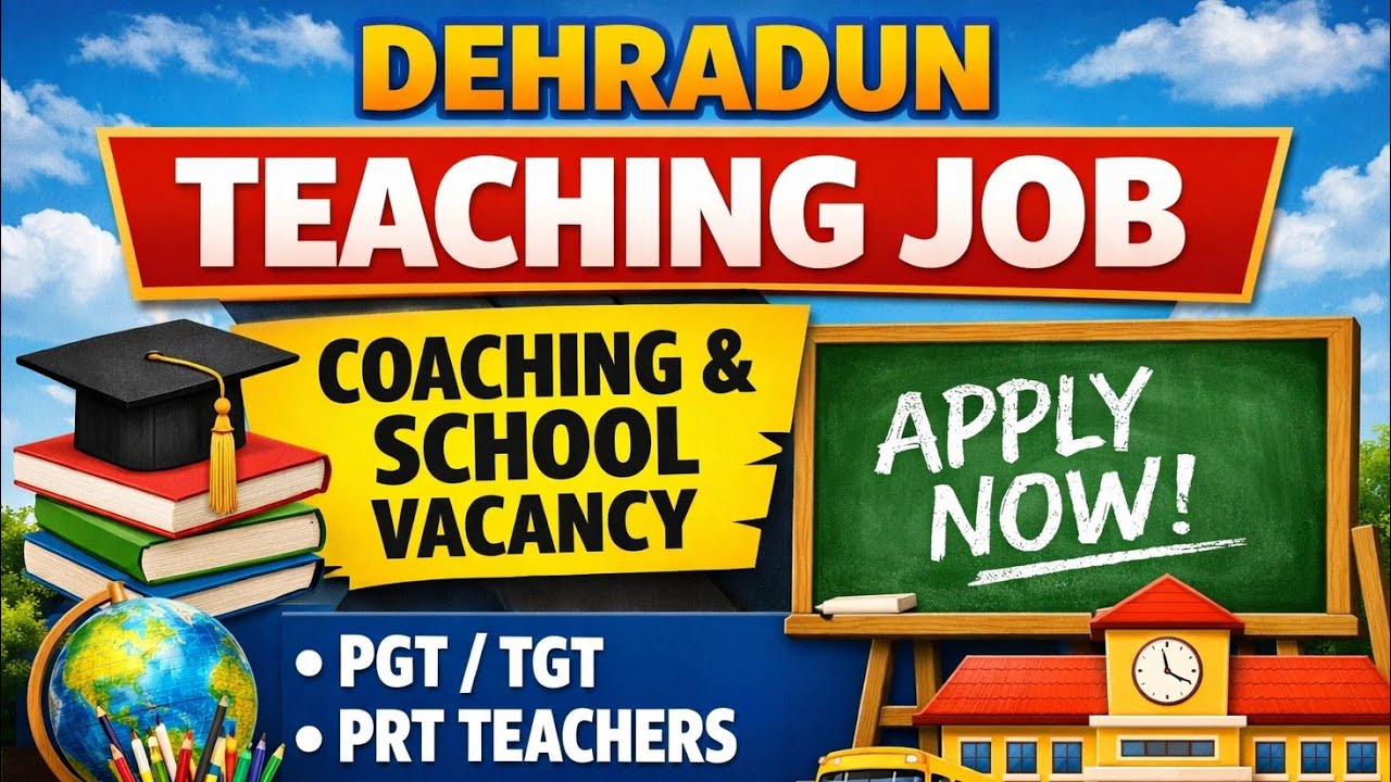 Dehradun School Job 2026 🔥  School & Coaching Vacancy | PRT TGT PGT Teacher Job