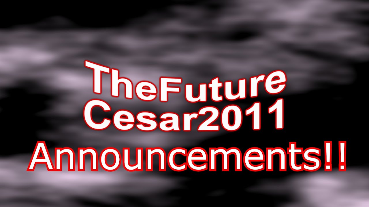 Announcements!! - TheFutureCesar2011 Updates | TheFutureCesar2011 News