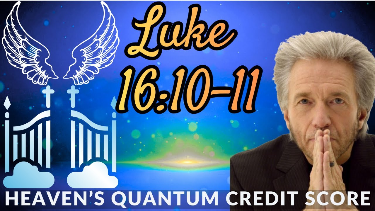 Luke 16:10&ndash;11 Is NOT a Morality Talk! It&rsquo;s Heaven&rsquo;s Quantum Credit Score for Wealth - Gregg Braden