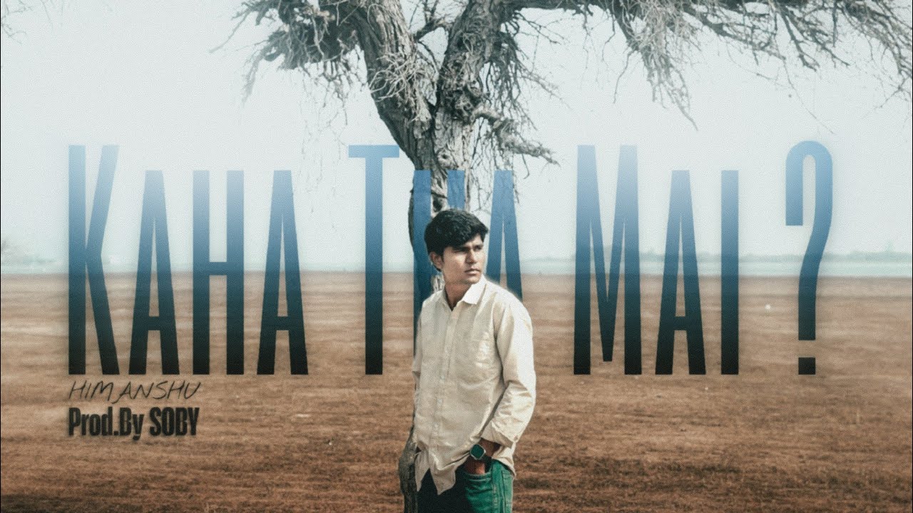 Kaha Tha Mai ? | HIMANSHU | Prod. By @soby2167 | Official Music Video 2026