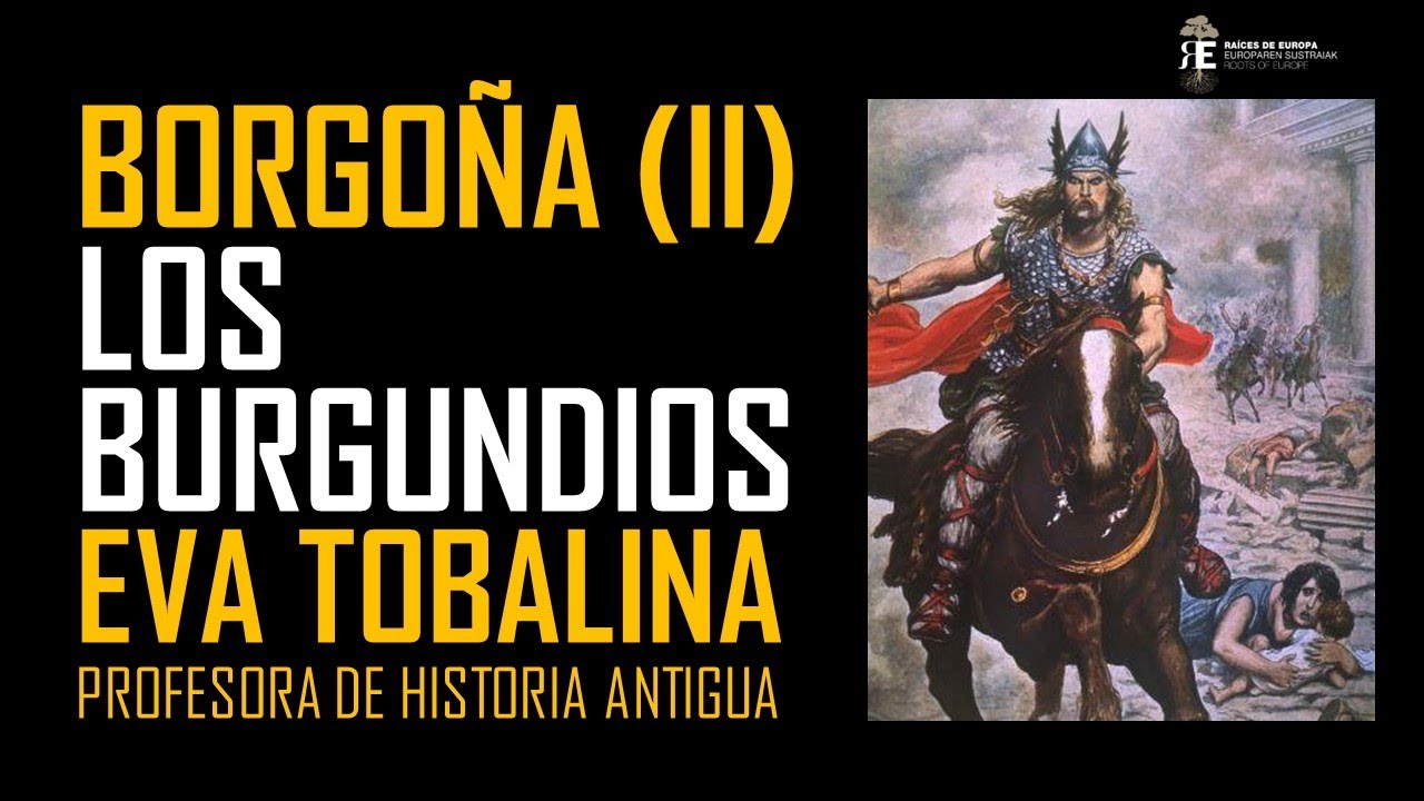 Borgoña. Los Burgundios y el efímero Reino de Borgoña. Eva Tobalina