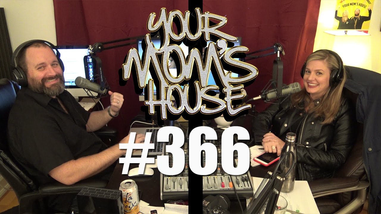 Your Mom's House Podcast - Ep. 366
