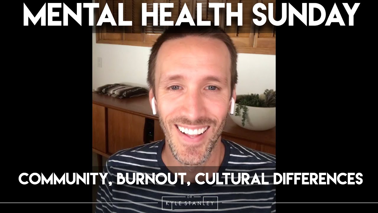 Mental Health Sunday - Burnout, Community, Cultural Differences