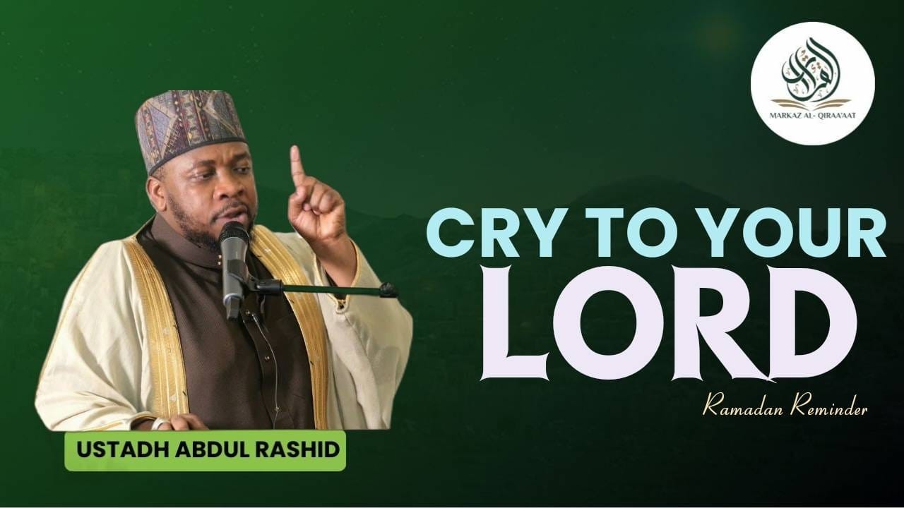 CRY TO YOUR LORD (RAMADAN REMINDER) || USTADH ABDUL RASHID