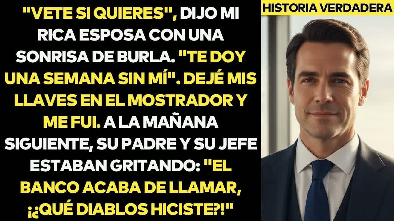 ＂Vete Ya＂, Se Burló Mi Esposa Rica  ＂No Durarás Ni Una Semana Sin Mí＂
