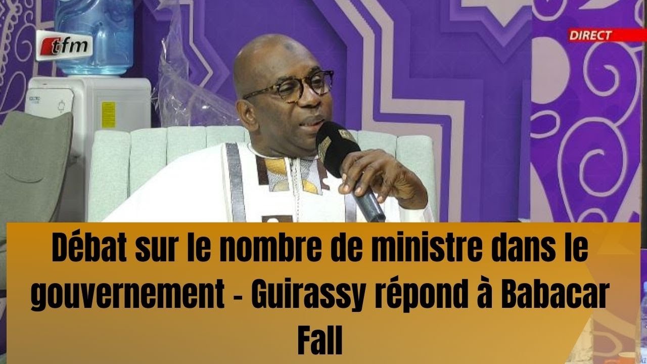 Débat sur le nombre de ministre dans le gouvernement - Guirassy répond à Babacar Fall