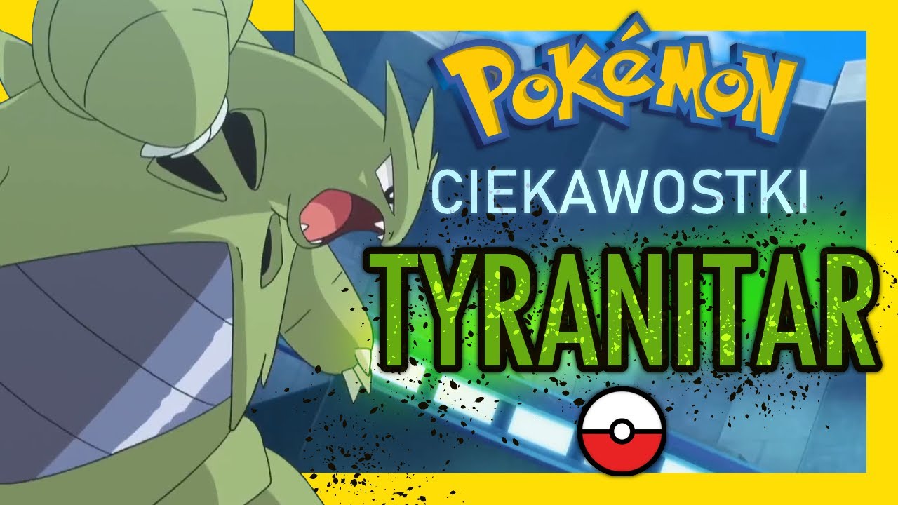 Tyranitar || Pok&eacute;mon Ciekawostki