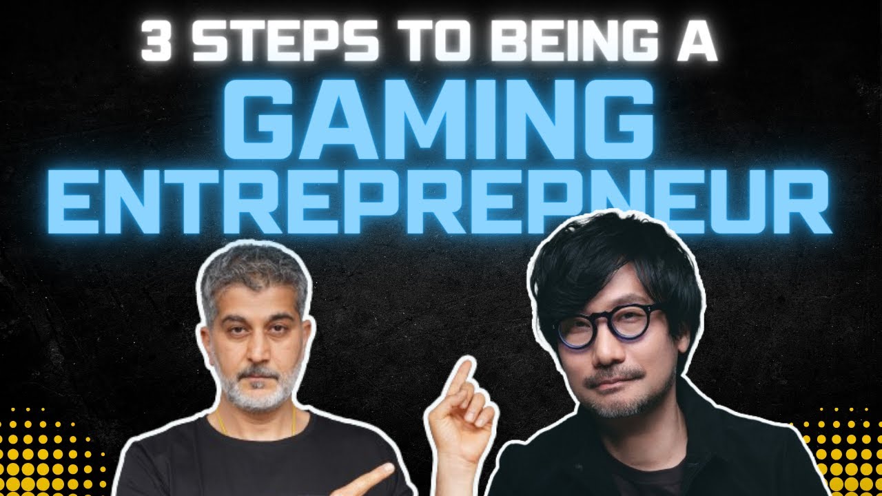 3 steps to be a gaming entrepreneur | Business of games