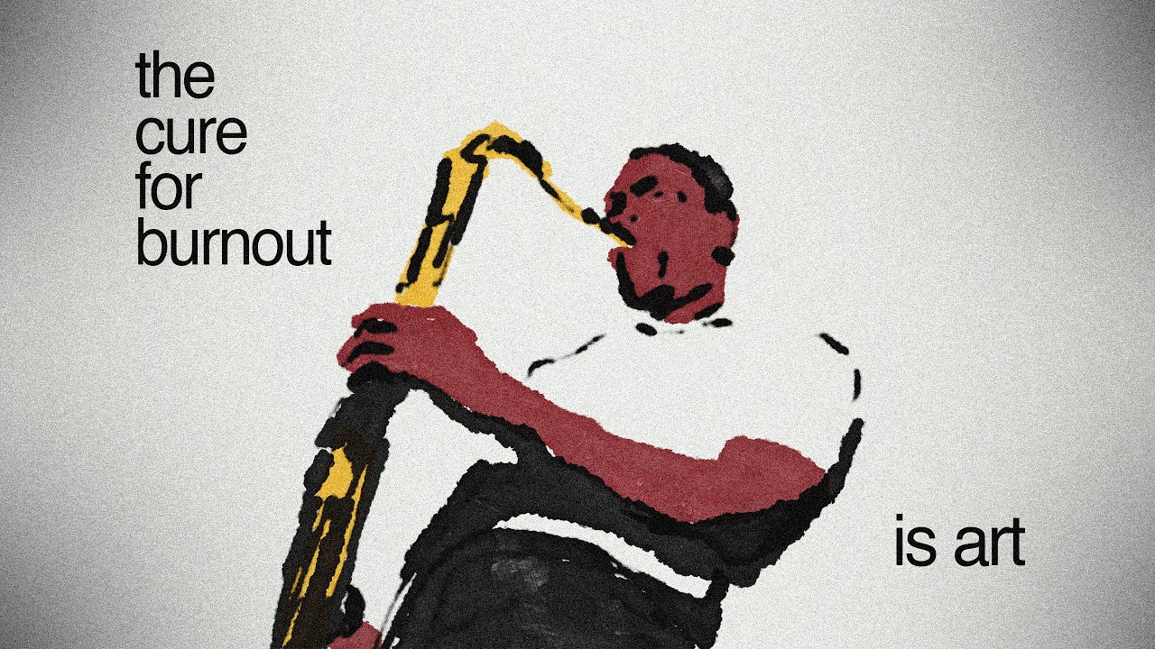 the cure to burnout is art