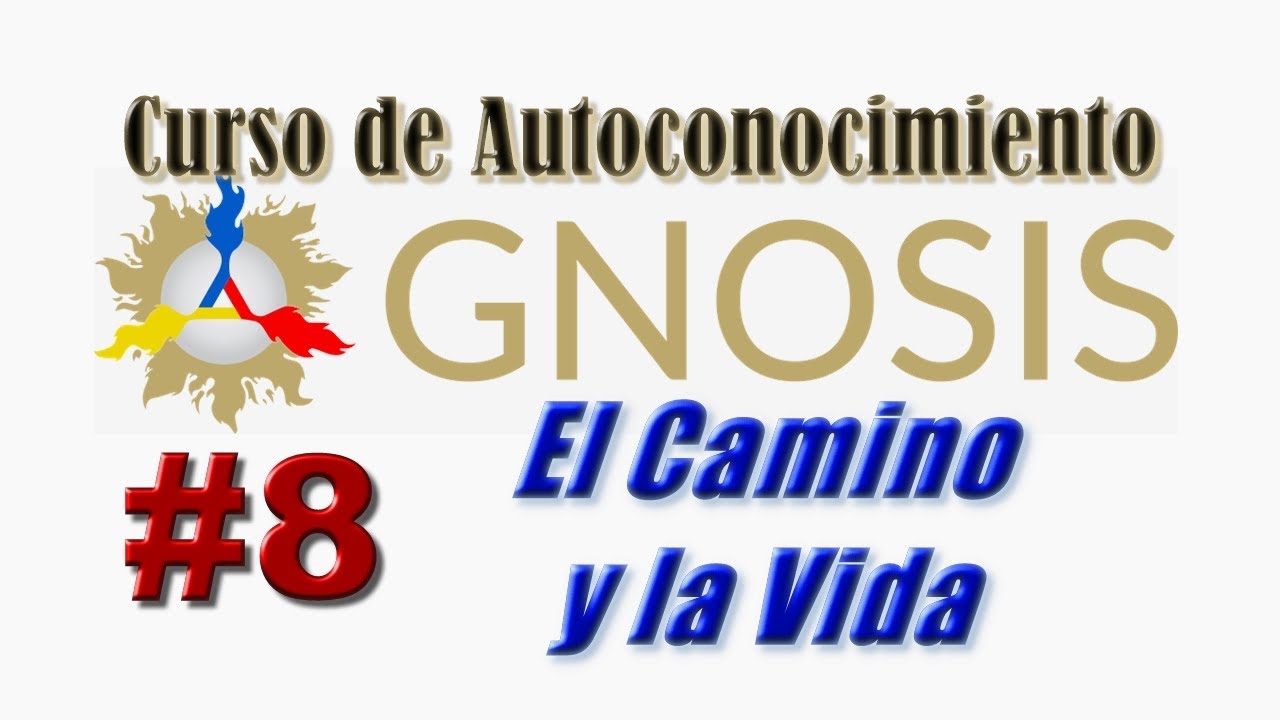 Gnosis - 08 Curso de Autoconocimiento – El Camino y la Vida