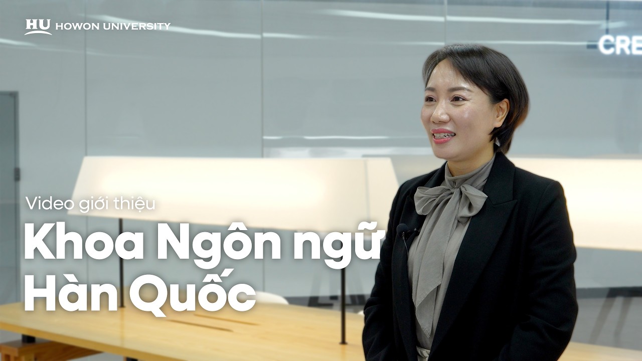 Video giới thiệu Khoa Ngôn ngữ Hàn Quốc – Trường Đại học Howon 2026