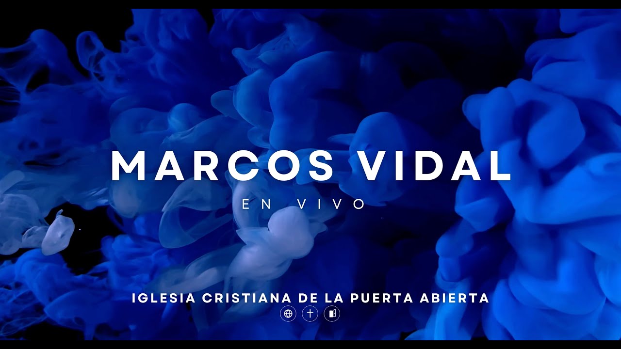 Marcos Vidal - EN VIVO - Iglesia Cristiana de La Puerta Abierta