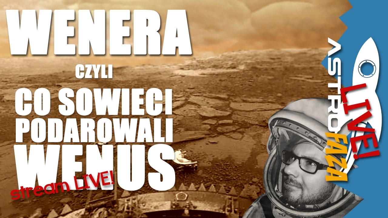 Wenera: czyli co Sowieci podarowali Wenus? - Astrofaza LIVE #23